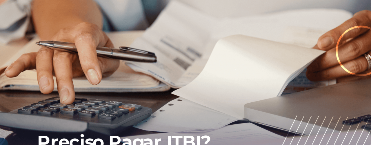 Preciso Pagar ITBI? Entenda o porquê é necessário realizar o pagamento para a compra do imóvel