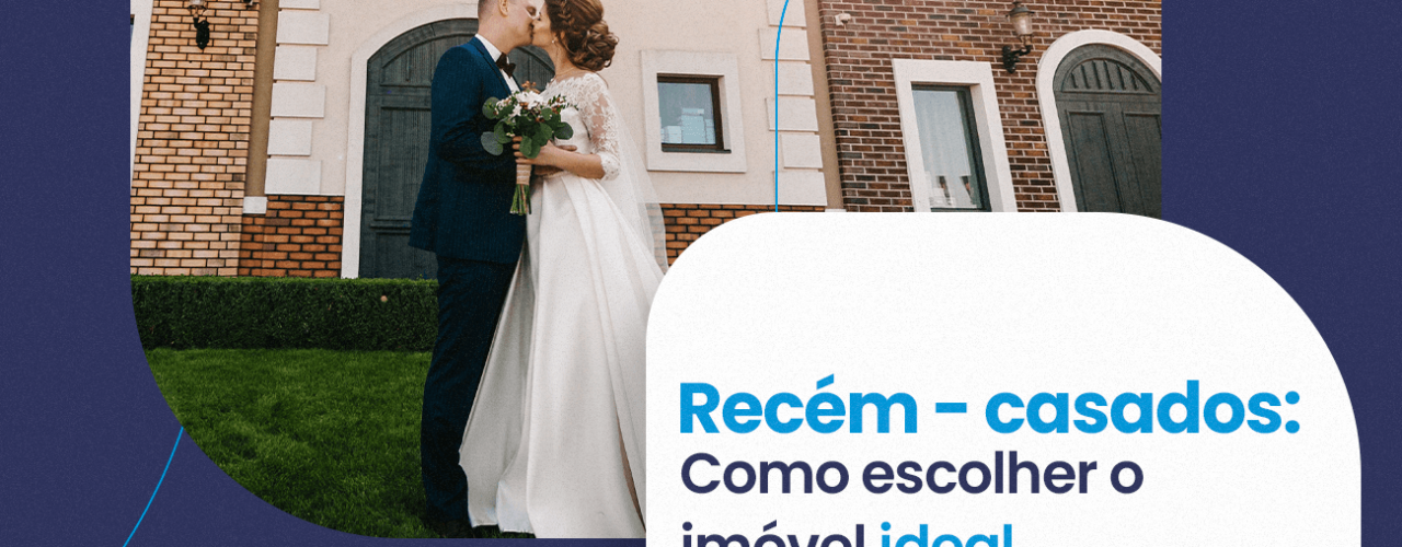 Recém-casados: Como escolher o imóvel ideal