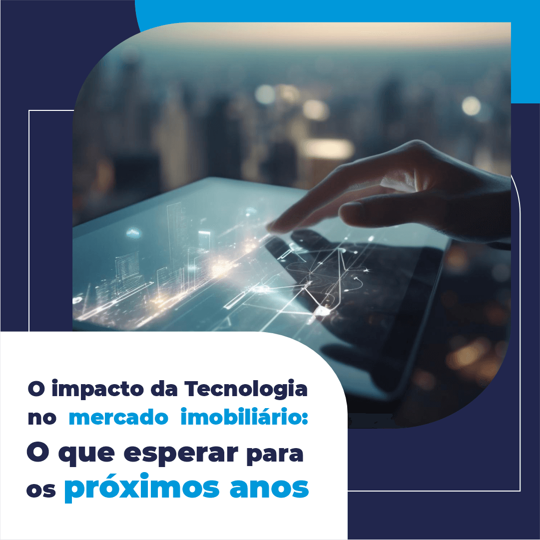 O impacto da tecnologia no mercado imobiliário: as inovações que estão transformando o setor