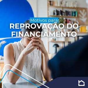 Motivos para reprovação do financiamento imobiliario