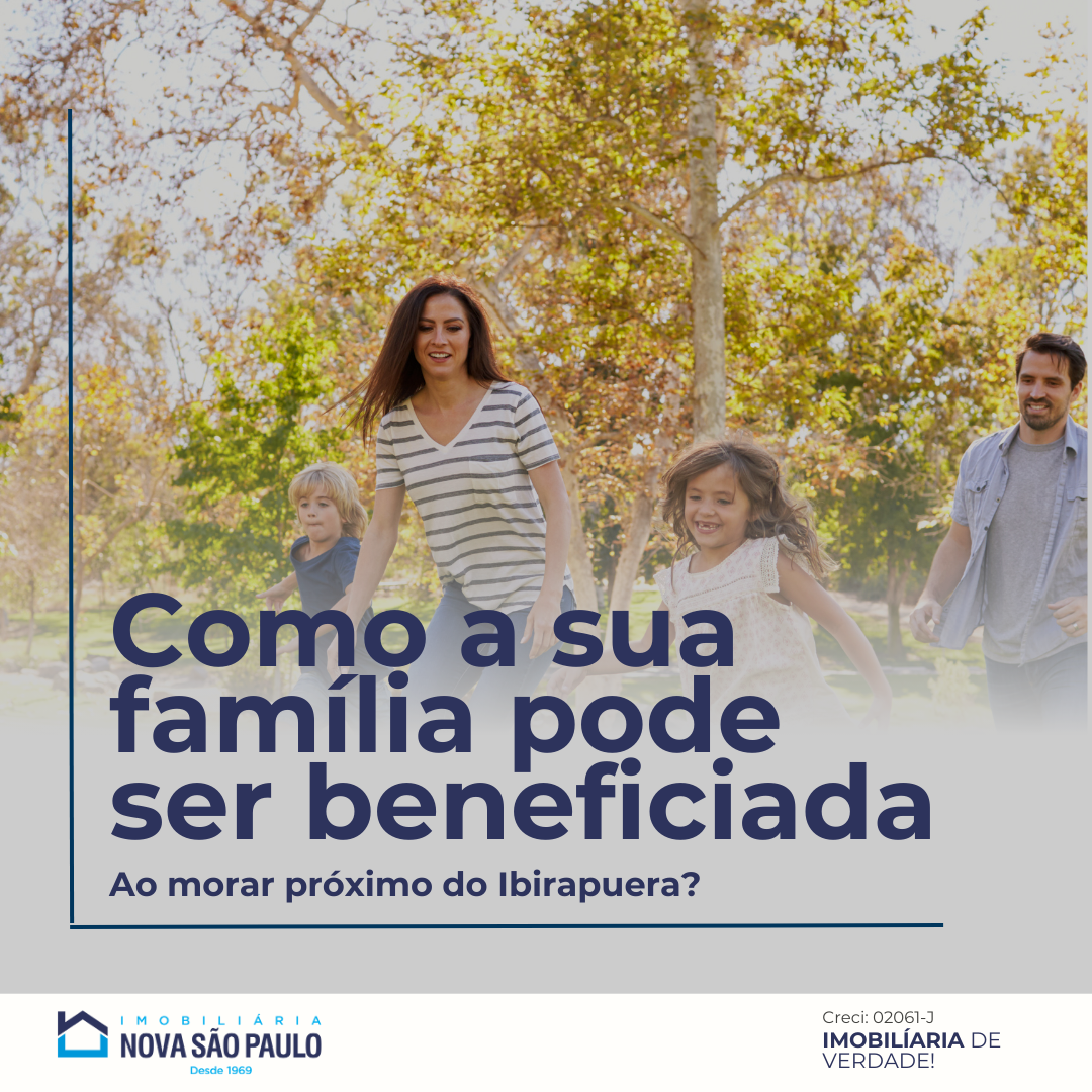 Como sua família pode ser Beneficiada ao Morar Próximo ao Ibirapuera?