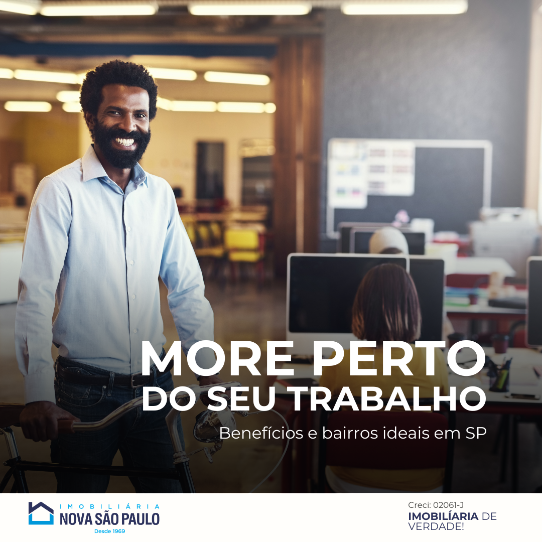Morar próximo ao emprego ou faculdade: benefícios e bairros ideais em São Paulo